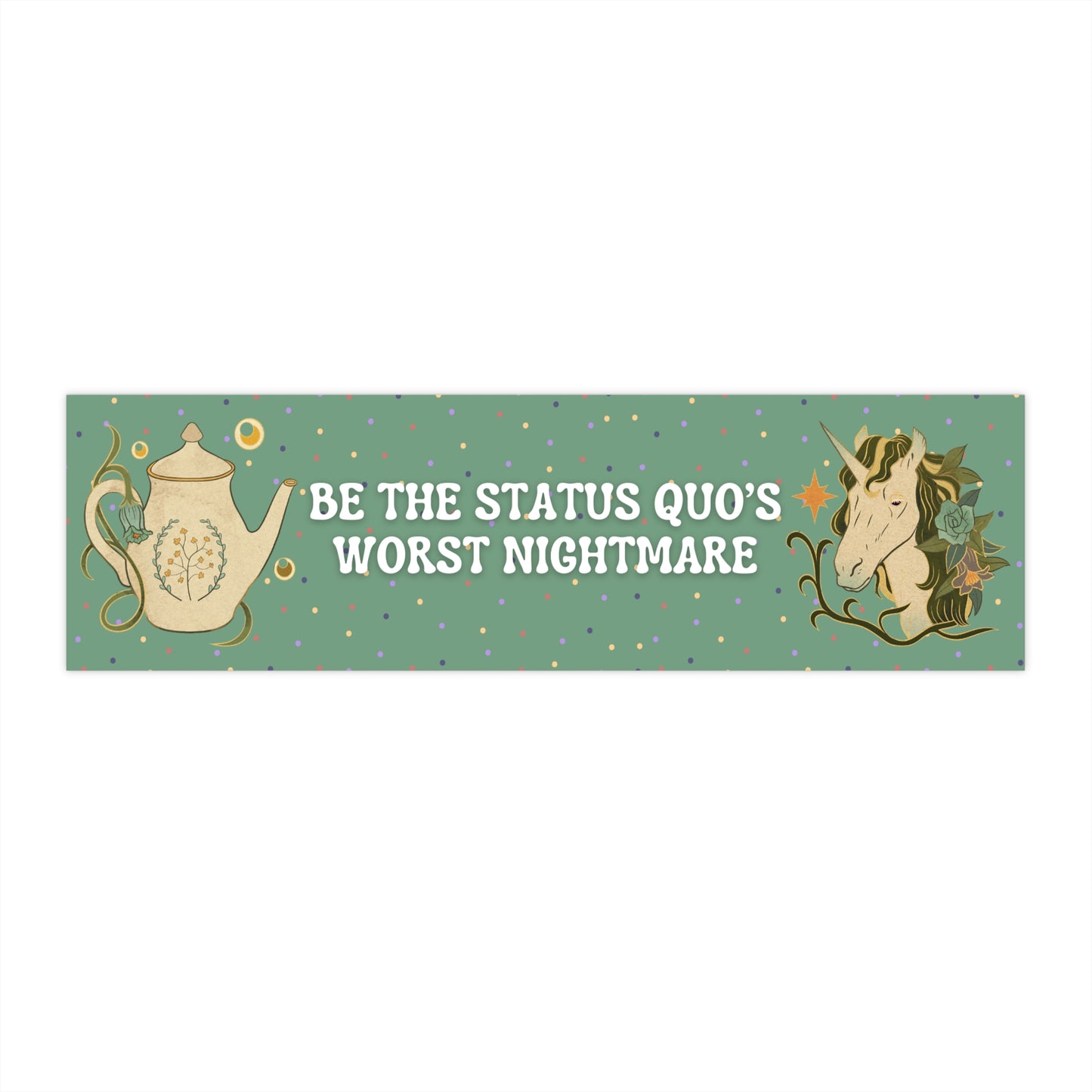 Be the Status Quo's Worst Nightmare Bumper Sticker